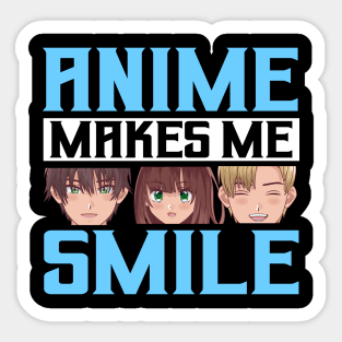 Anime Makes Me Smile Merch Anime Girl Otaku Gift Anime Sticker